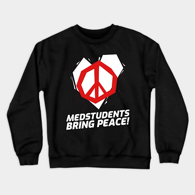 Medstudents Bring Peace - Medical Student In Medschool Funny Gift For Nurse & Doctor Medicine Crewneck Sweatshirt by Medical Student Tees